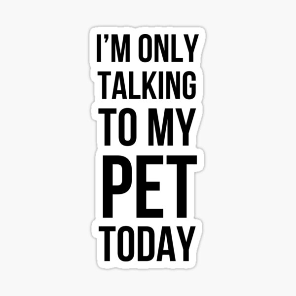 Item preview, I'm only talking to my pet today funny pet mom pet dad/owner designed and sold by snowry.
