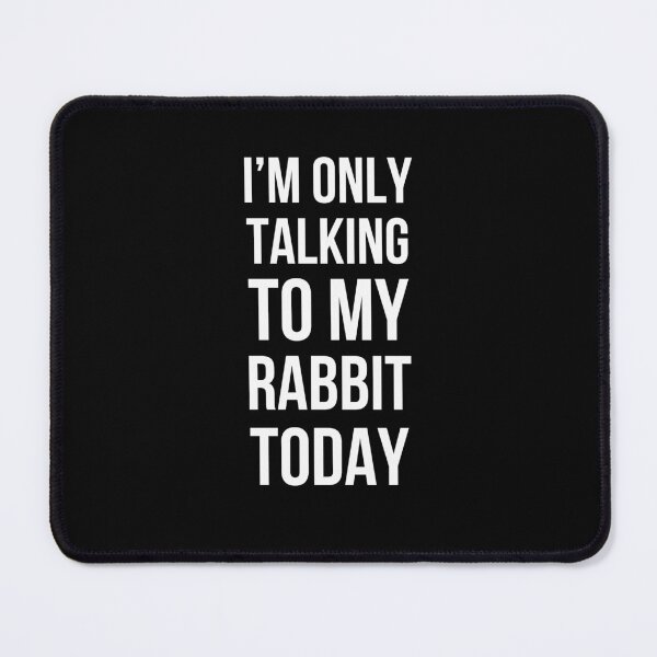 Item preview, I'm only talking to my rabbit today rabbit owner/mom joke designed and sold by snowry.
