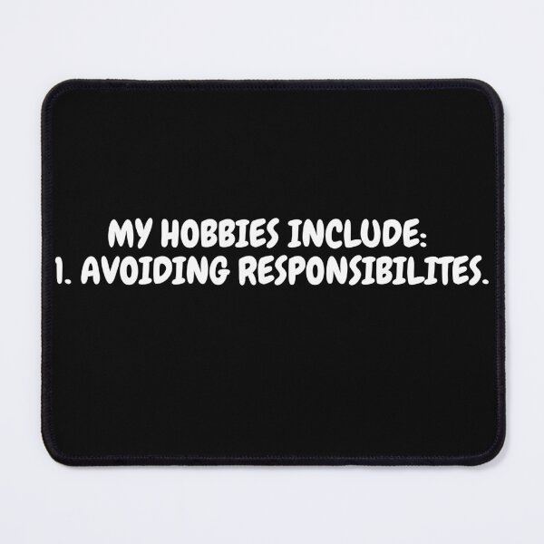 Item preview, MY HOBBIES INCLUDE: AVOIDING RESPONSIBILITES. Essentials T-Shirt an Vanities designed and sold by Speczify.