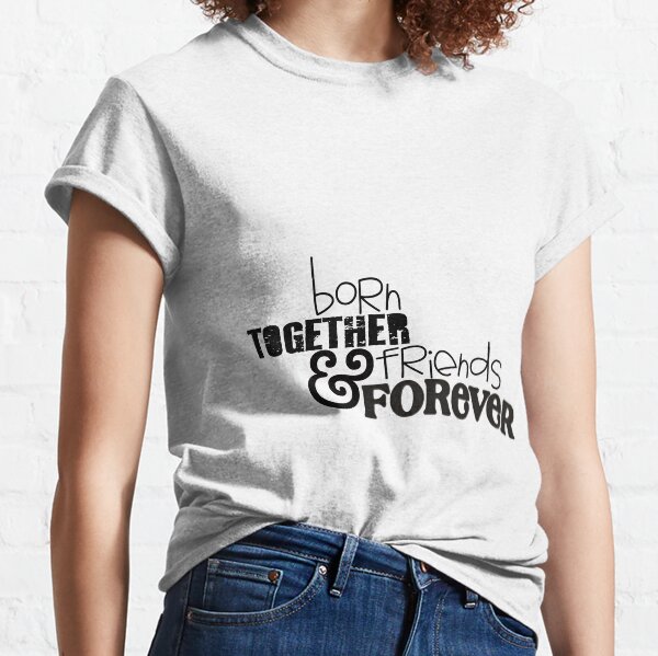 TWINS Born Together & Friends Forever Classic T-Shirt