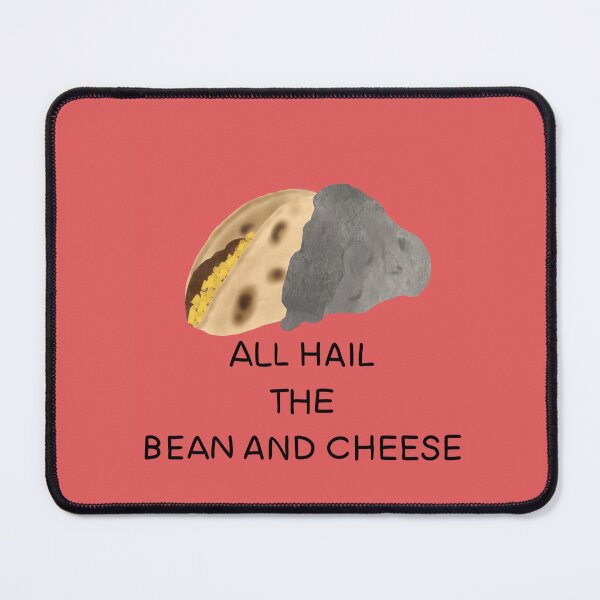 Item preview, All hail the bean and cheese designed and sold by Consciousbat.