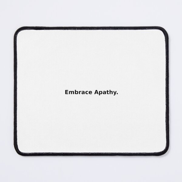 Item preview, Embrace apathy. designed and sold by ExistentialTone.
