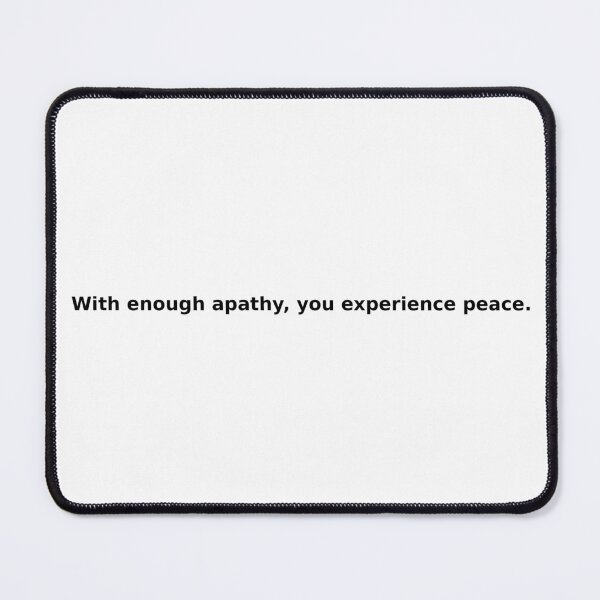 Item preview, With enough apathy, you experience peace. designed and sold by ExistentialTone.