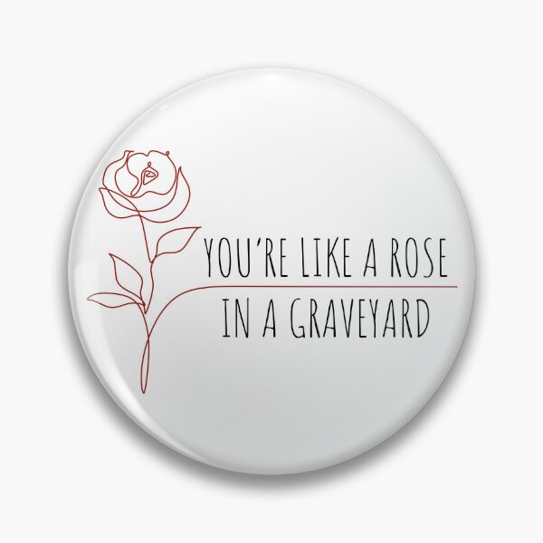 Item preview, you're like a rose in a graveyard designed and sold by Neadoodles.