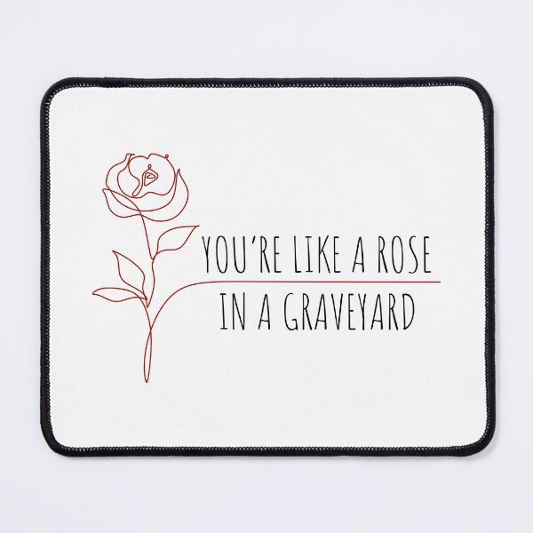 Item preview, you're like a rose in a graveyard designed and sold by Neadoodles.
