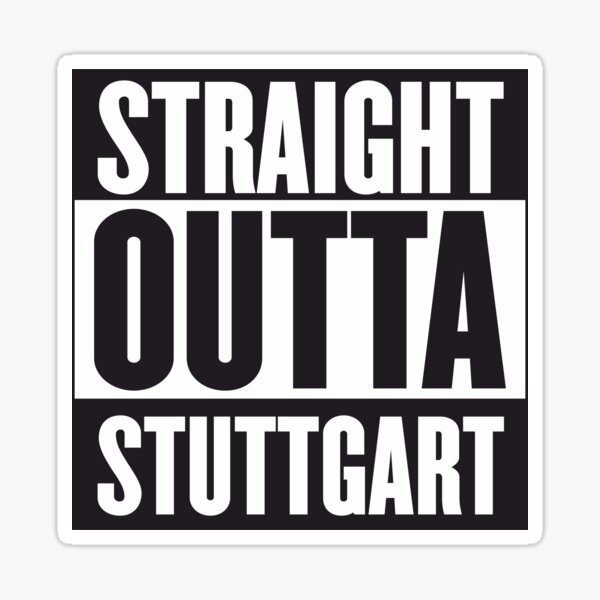 STRAIGHT OUTTA STUTTGART Sticker