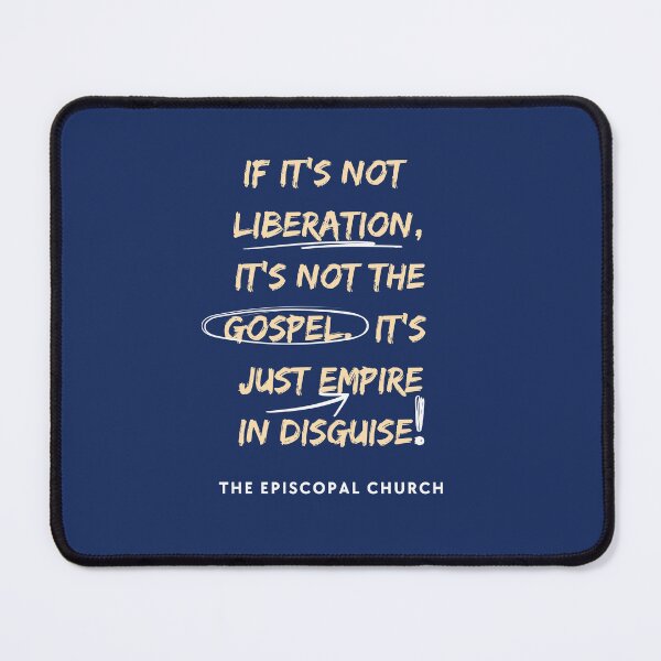 Item preview, If it's not liberation, it's not the gospel.  It's just empire in disguise. - The Episcopal Church designed and sold by Canterbury Episcopal Campus Ministry at Texas Tech University .
