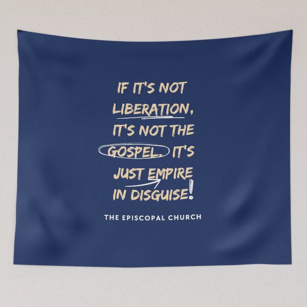 Item preview, If it's not liberation, it's not the gospel.  It's just empire in disguise. - The Episcopal Church designed and sold by Canterbury Episcopal Campus Ministry at Texas Tech University .