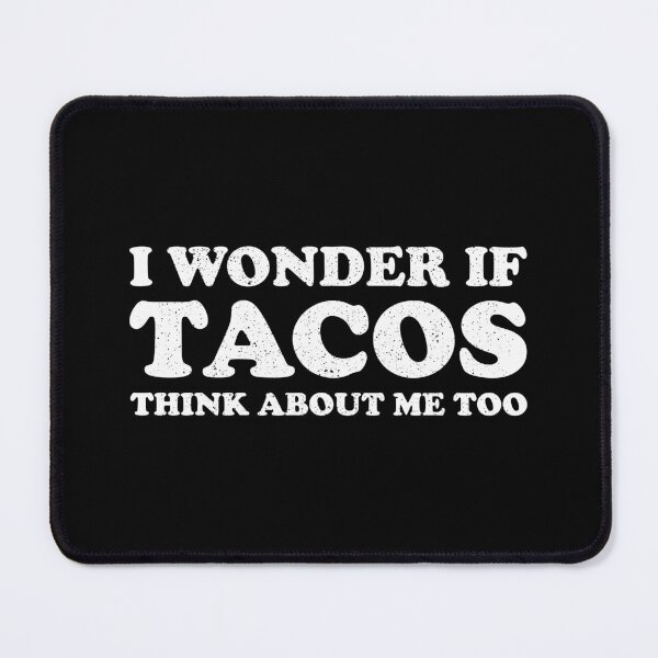 Item preview, I Wonder if Tacos Think About Me Too designed and sold by xhearalisa.