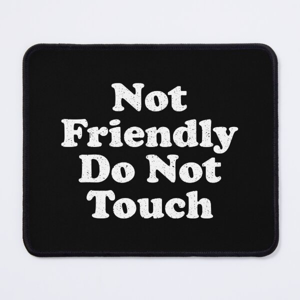 Item preview, Not Friendly Do Not Touch designed and sold by xhearalisa.