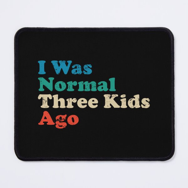 Item preview, I Was Normal Three Kids Ago designed and sold by xhearalisa.