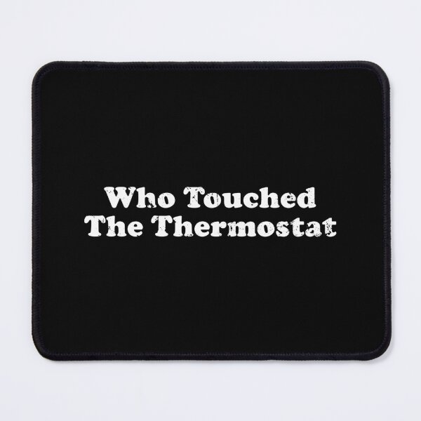 Item preview, Who Touched The Thermostat designed and sold by xhearalisa.