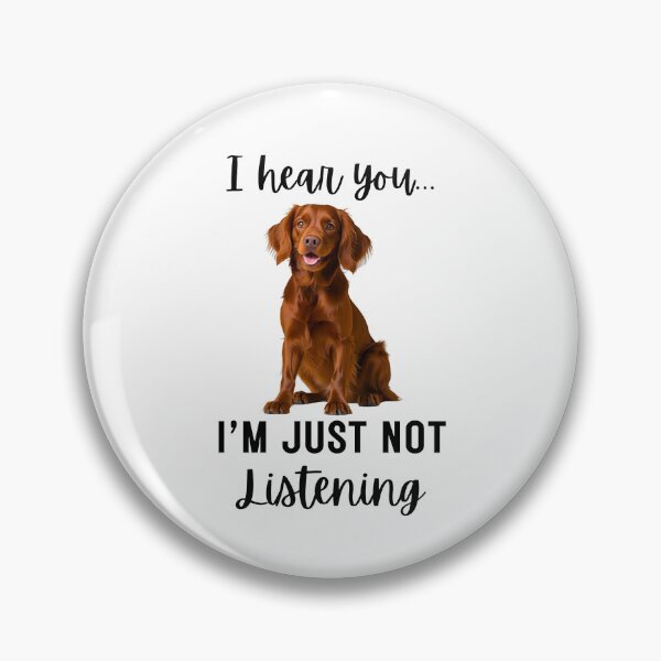 Item preview, Funny Irish Setter Quote – “I Hear You... I’m Just Not Listening” Dog Humor Design designed and sold by Fredster1966.