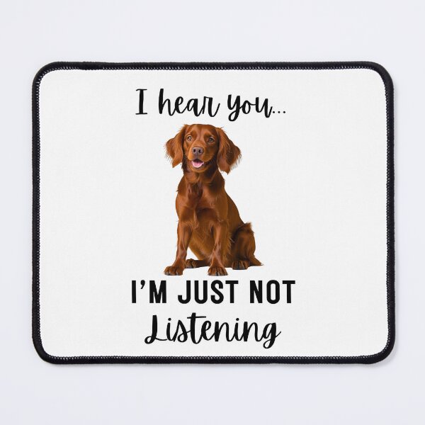 Item preview, Funny Irish Setter Quote – “I Hear You... I’m Just Not Listening” Dog Humor Design designed and sold by Fredster1966.