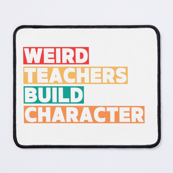 Item preview, Weird Teachers Build Character, teachers day designed and sold by faridman.
