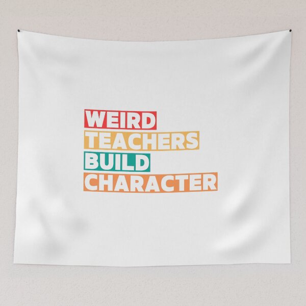 Item preview, Weird Teachers Build Character, teachers day designed and sold by faridman.