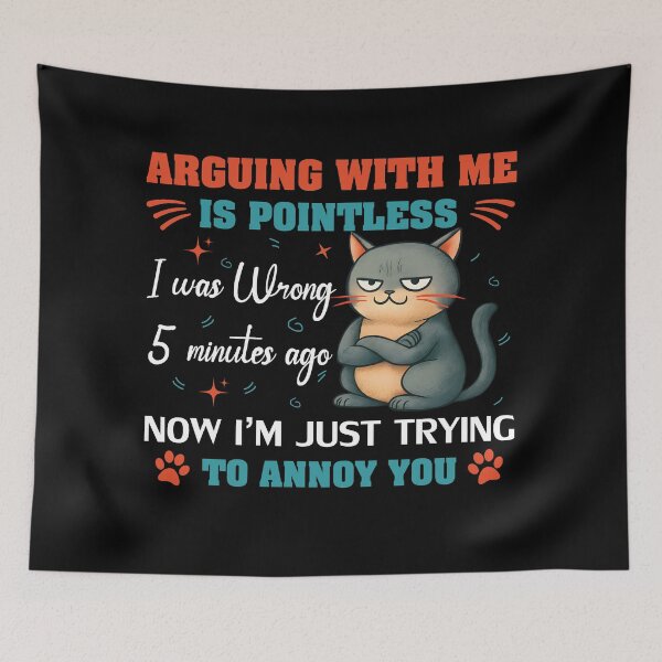 Item preview, Arguing With Me Is Pointless, I was wrong 5 minutes ago, now I’m just trying to annoy you designed and sold by Lilly4Art.