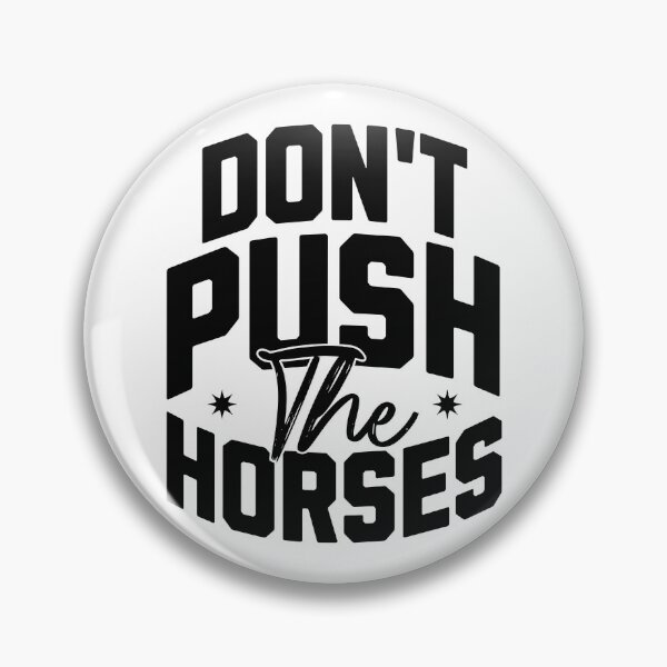Item preview, Don't push the horses. designed and sold by Valentinian.