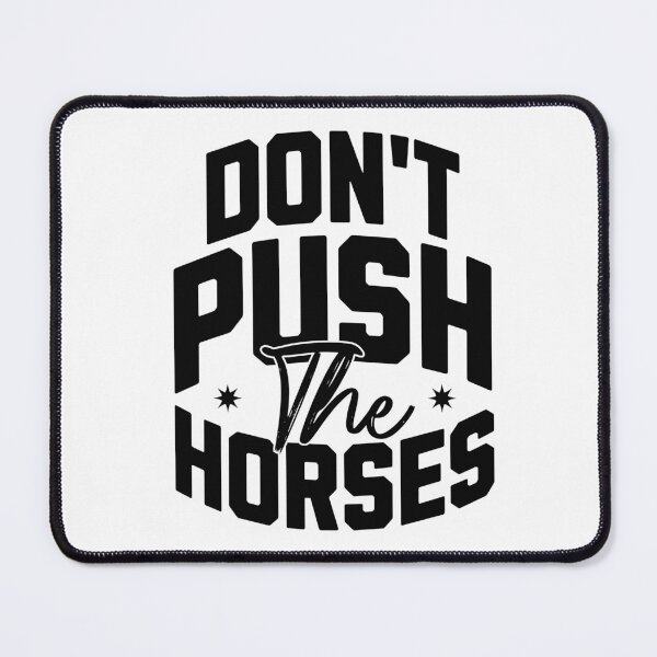 Item preview, Don't push the horses. designed and sold by Valentinian.