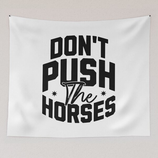 Item preview, Don't push the horses. designed and sold by Valentinian.
