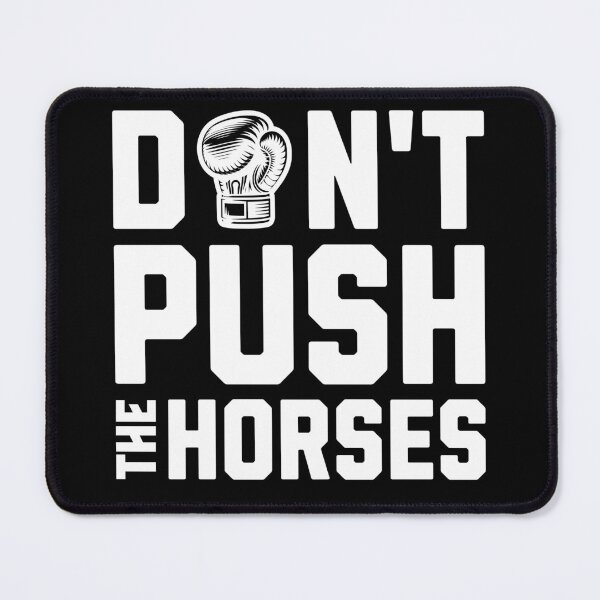 Item preview, Don't push the horses. designed and sold by Valentinian.
