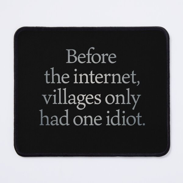 Item preview, Before the internet, villages only had one idiot. v.4 designed and sold by x1brett.