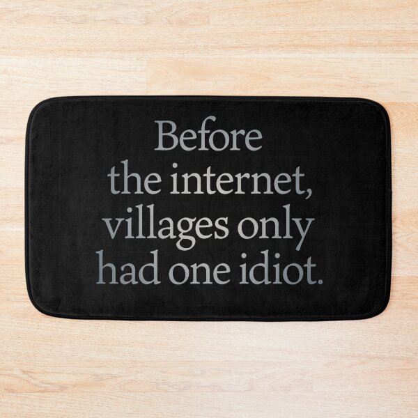 Item preview, Before the internet, villages only had one idiot. v.4 designed and sold by x1brett.