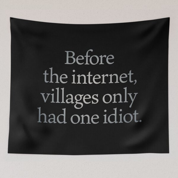 Item preview, Before the internet, villages only had one idiot. v.4 designed and sold by x1brett.