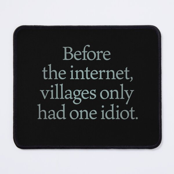 Item preview, Before the internet, villages only had one idiot. v.3 designed and sold by x1brett.