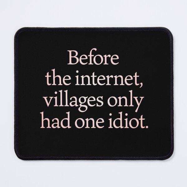 Item preview, Before the internet, villages only had one idiot. v.2 designed and sold by x1brett.