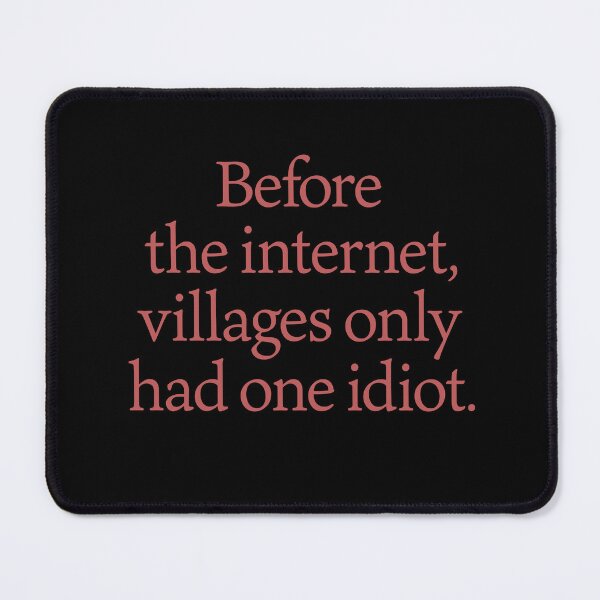 Item preview, Before the internet, villages only had one idiot. v.5 designed and sold by x1brett.