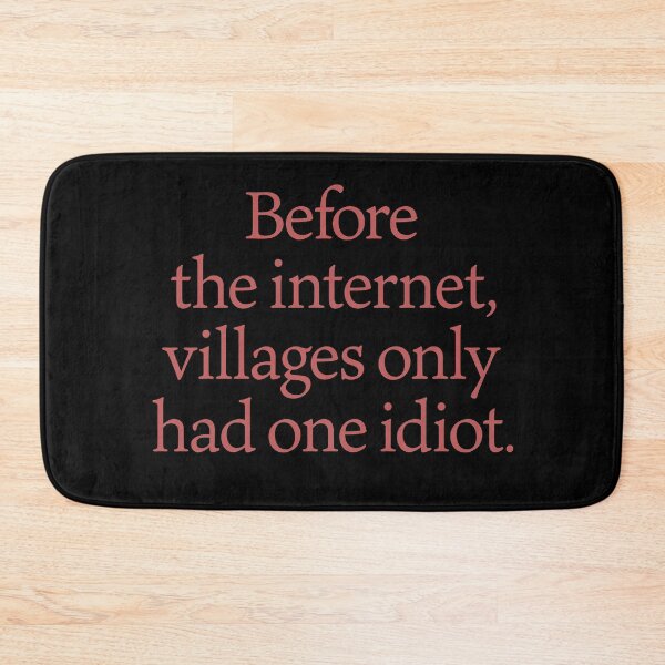Item preview, Before the internet, villages only had one idiot. v.5 designed and sold by x1brett.