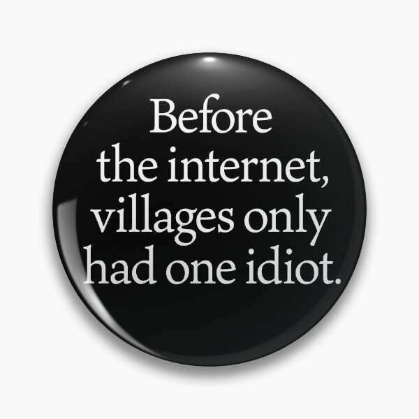 Item preview, Before the internet, villages only had one idiot. v.6 designed and sold by x1brett.