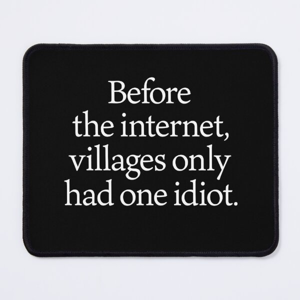 Item preview, Before the internet, villages only had one idiot. v.6 designed and sold by x1brett.