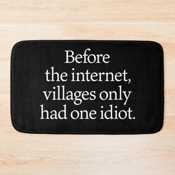 Item preview, Before the internet, villages only had one idiot. v.6 designed and sold by x1brett.