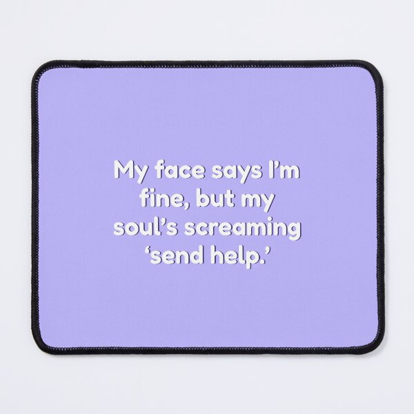 Item preview, My face says I’m fine, but my soul’s screaming ‘send help.’ (lavender) designed and sold by Shanyacreates.