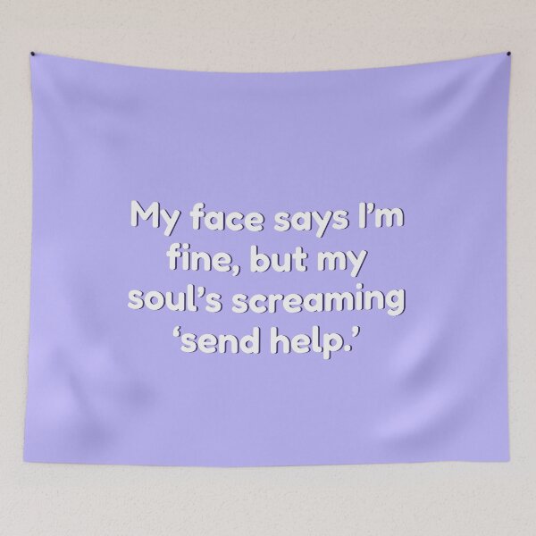 Item preview, My face says I’m fine, but my soul’s screaming ‘send help.’ (lavender) designed and sold by Shanyacreates.