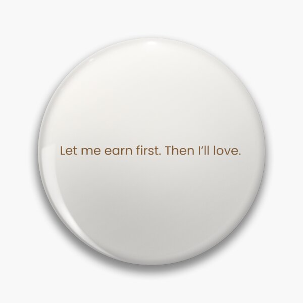 Item preview, Let Me Earn First – Funny and Honest Quote About Love and Priorities designed and sold by KWkindwaves.