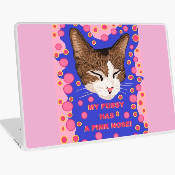 My Pussy Has a Pink Nose Laptop Skin