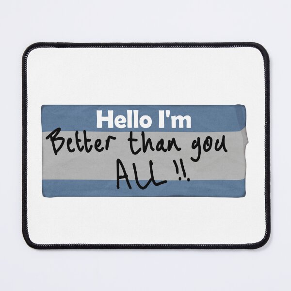 Item preview, Hello I'm Better Than You All! designed and sold by GizmoPenn.