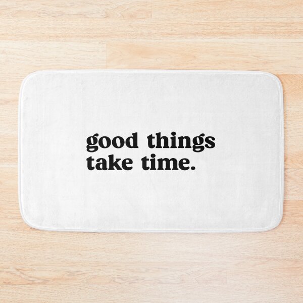 Item preview, good things take time designed and sold by designing01Ar3.