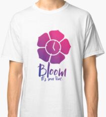 Bloom. It's Your Time. Classic T-Shirt
