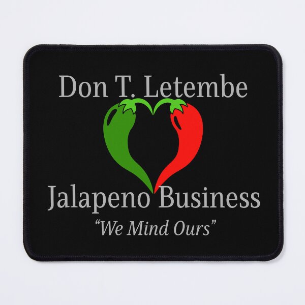 Item preview, Don T. Letembe, Jalapeno Business - "We Mind Ours" designed and sold by FuntasticMatt.