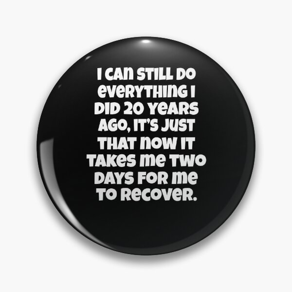 Item preview, Funny Senior Citizen Humor I Can Still Do Everything I Did 20 Years Ago, It’s Just That Now It Takes Me Two Days To Recover designed and sold by fantasticdesign.