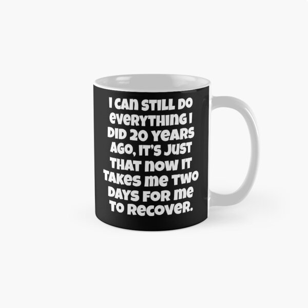 Item preview, Funny Senior Citizen Humor I Can Still Do Everything I Did 20 Years Ago, It’s Just That Now It Takes Me Two Days To Recover designed and sold by fantasticdesign.