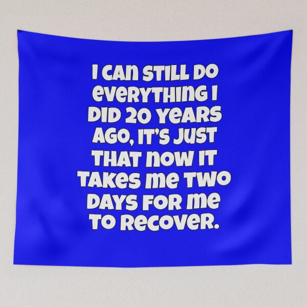 Item preview, Funny Senior Citizen Humor I Can Still Do Everything I Did 20 Years Ago, It’s Just That Now It Takes Me Two Days To Recover designed and sold by fantasticdesign.
