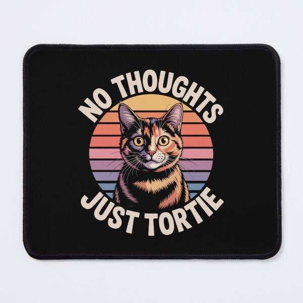 Item preview, No Thoughts, Just Tortie designed and sold by theartfulaspie.