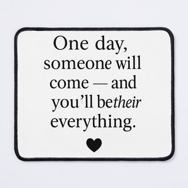 Item preview, "One Day Someone Will Come and You'll Be Their Everything" - Motivational Quote Design (Super Low Price!) designed and sold by MSTextVibe.