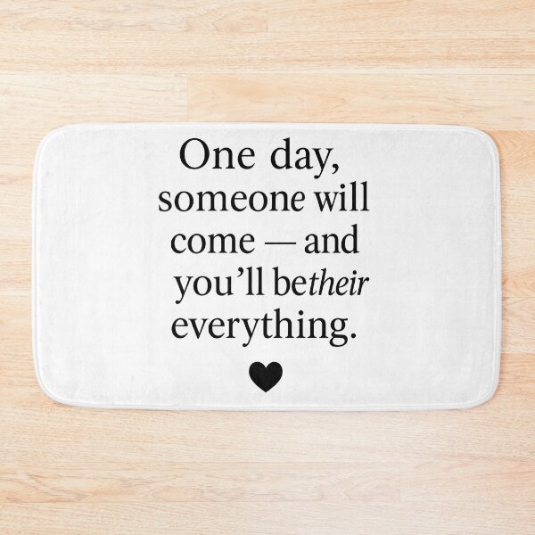 Item preview, "One Day Someone Will Come and You'll Be Their Everything" - Motivational Quote Design (Super Low Price!) designed and sold by MSTextVibe.
