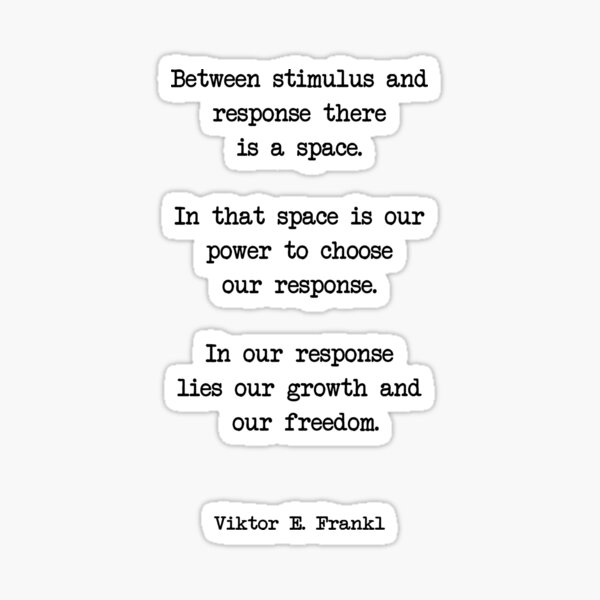 Item preview, Viktor Frankl Quote - Between stimulus and response, there is a space. designed and sold by corbrand.